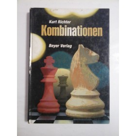 (Schach- Sah) - Kombinationen - Kurt  Richter * Ein Lehrbuch der Mittelspiel -Taktik  mit 404 praktischen Beispielen (Un manual de tactici de mijloc joc   cu 404 de exemple practice) 